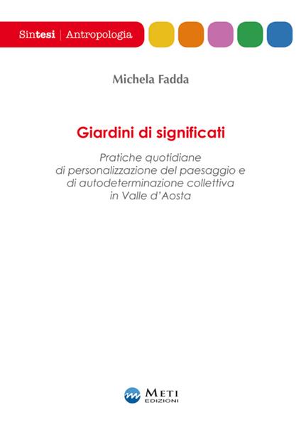 Giardini di significati. Pratiche quotidiane di personalizzazione del paesaggio e di autodeterminazione collettiva in Valle d'Aosta - Michela Fadda - copertina