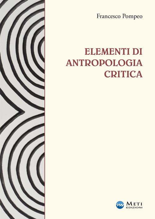 Elementi di antropologia critica. Ediz. ampliata - Francesco Pompeo - copertina
