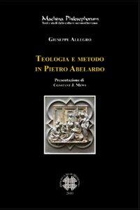 Teologia e metodo in Pietro Abelardo. Per una lettura della dottrina delle appropriazioni - Giuseppe Allegro - copertina