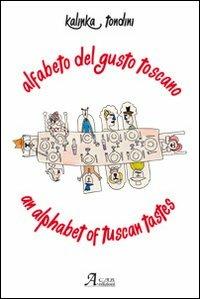 Alfabeto del gusto toscano. Ediz. italiana e inglese - Kalinka Tondini - copertina
