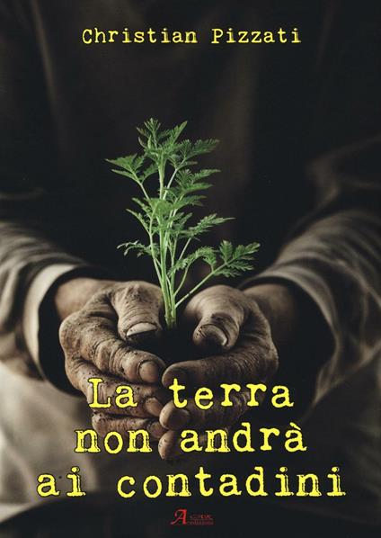 La terra non andrà ai contadini - Christian Pizzati - copertina