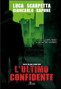 L' ultimo confidente - Luca Scarpetta,Giancarlo Rapone - copertina
