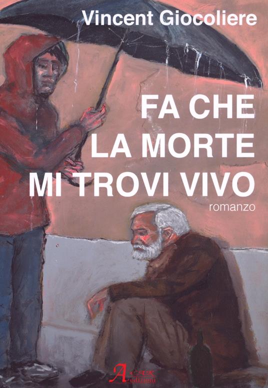 Fa' che la morte mi trovi vivo - Vincent Giocoliere - copertina