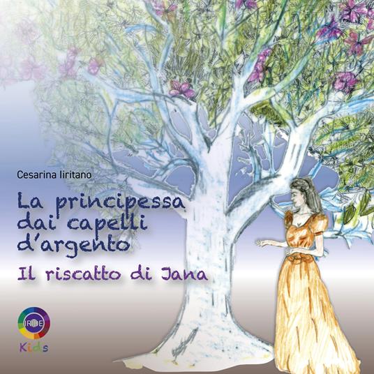 La principessa dai capelli d’argento. Il riscatto di Jana - Cesarina Iiritano - copertina