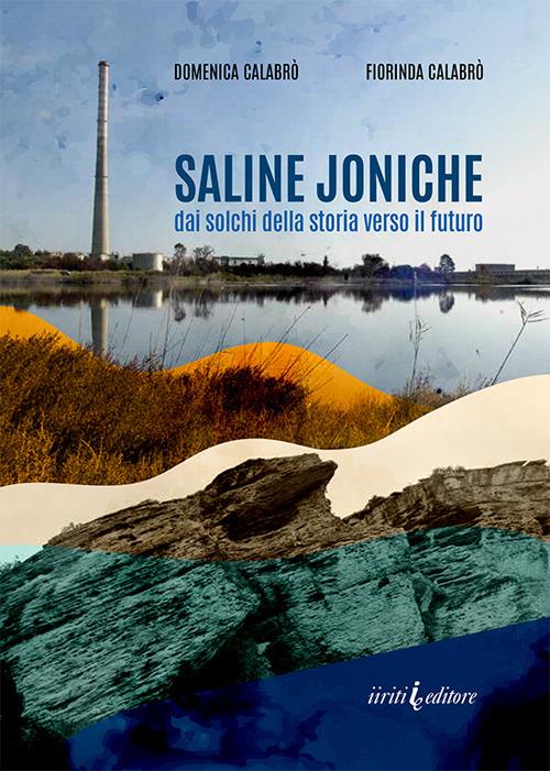 Saline joniche. Dai solchi della storia verso il futuro - Domenica Calabrò,Fiorinda Calabrò - copertina