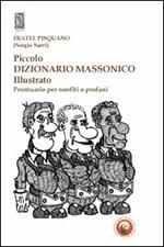 Piccolo dizionario massonico illustrato. Prontuario per neofiti o profani. Ediz. illustrata