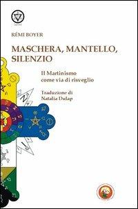 Maschera, mantello e silenzio. Il martinismo come via di risveglio - Rémi Boyer - copertina