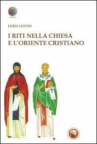 I riti nella Chiesa e l'oriente cristiano - Luigi Lucini - copertina