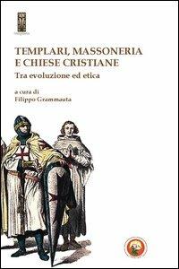 Templari, massoneria e chiese cristiane. Tra evoluzione ed etica - copertina
