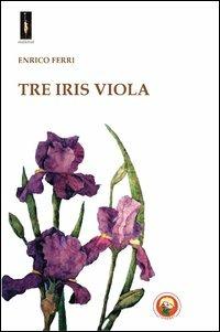 Tre iris viola - Enrico Ferri - copertina