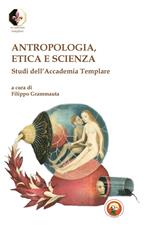 Antropologia, etica e scienza. Studi dell'Accademia Templare