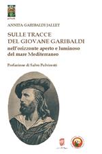 Sulle tracce del giovane Garibaldi nell'orizzonte aperto e luminoso del mare Mediterraneo