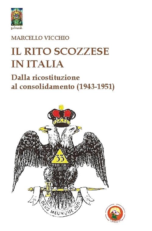 Il rito scozzese in Italia. Dalla rifondazione al consolidamento (1943-1951) - Marcello Vicchio - copertina