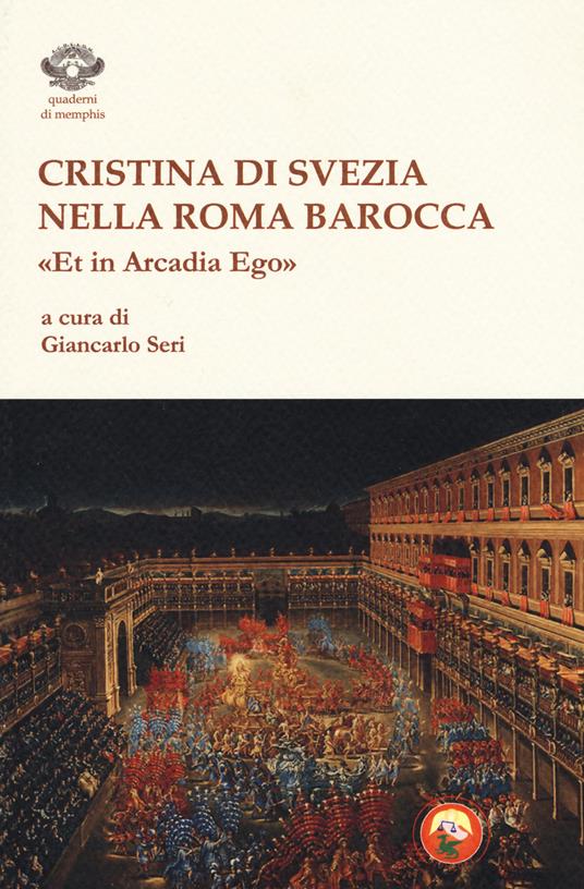 Cristina di Svezia nella Roma barocca. «Et in Arcadia ego» - copertina