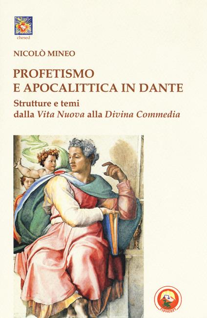 Profetismo e apocalittica in Dante. Strutture e temi dalla Vita Nuova alla Divina Commedia - Nicolò Mineo - copertina