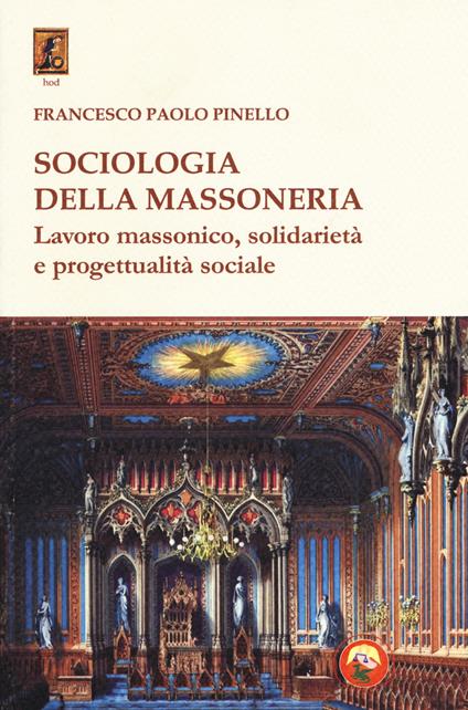 Sociologia della massoneria. Lavoro massonico, solidarietà e progettualità sociale - Francesco Paolo Pinello - copertina