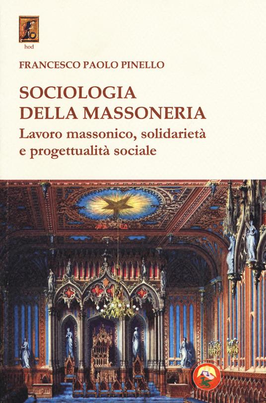 Sociologia della massoneria. Lavoro massonico, solidarietà e progettualità sociale - Francesco Paolo Pinello - copertina