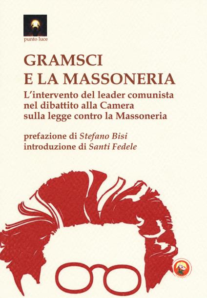 Gramsci e la massoneria. L'intervento del leader comunista nel dibattito alla Camera sulla legge contro la massoneria - copertina