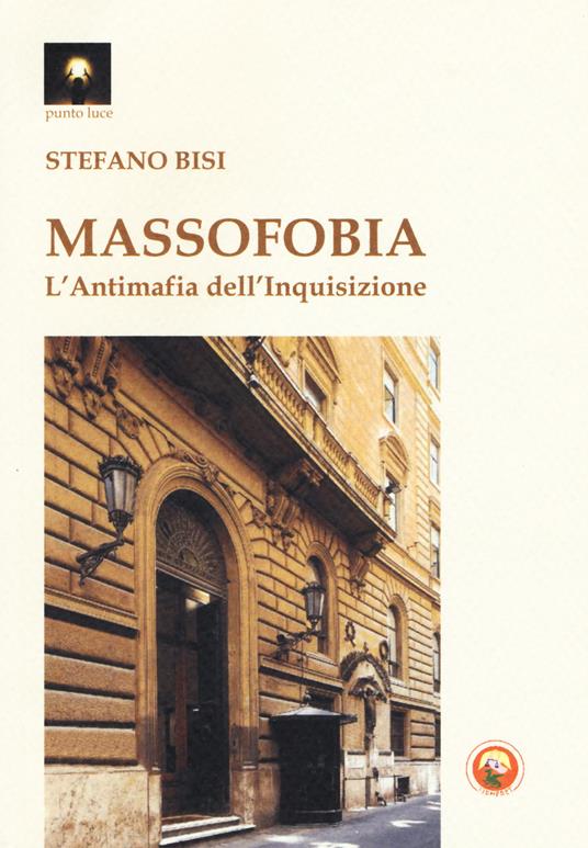 Massofobia. L'antimafia dell'inquisizione - Stefano Bisi - copertina