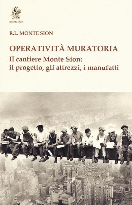 Operatività muratoria. Il cantiere Monte Sion: il progetto, gli attrezzi, i manufatti - copertina