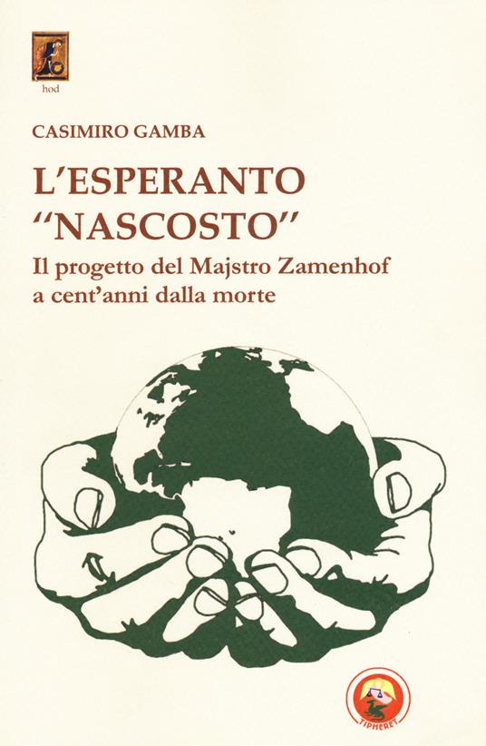 L'esperanto «nascosto». Il progetto di Majstro Zamenhof a cent'anni dalla morte - Casimiro Gamba - copertina