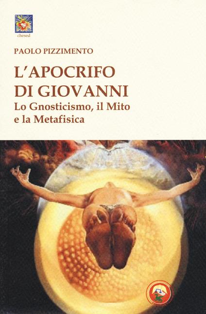 L'apocrifo di Giovanni. Lo gnosticismo, il mito e la metafisica - Paolo Pizzimento - copertina