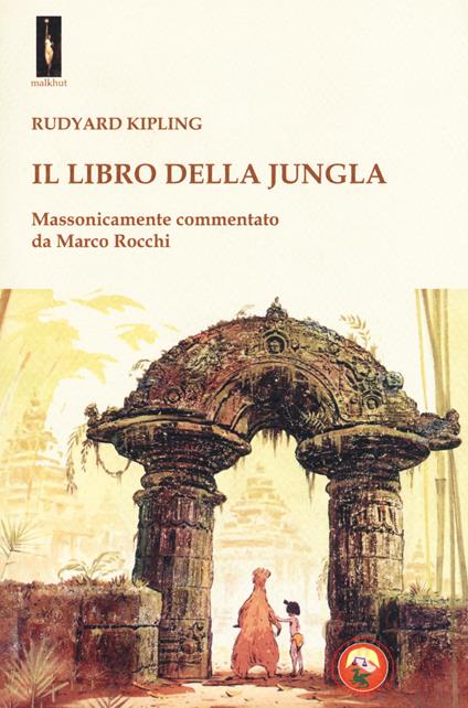 Il libro della jungla. Massonicamente commentato da Marco Rocchi - Rudyard Kipling - copertina