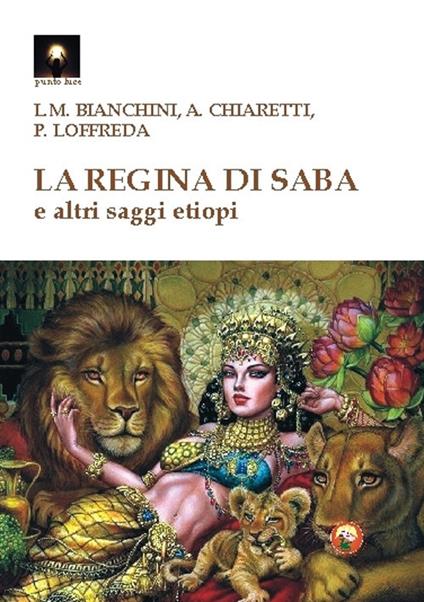 La regina di Saba e altri saggi etiopi - Luigi Maria Bianchini,Angelo Chiaretti,Pierpaolo Loffreda - copertina