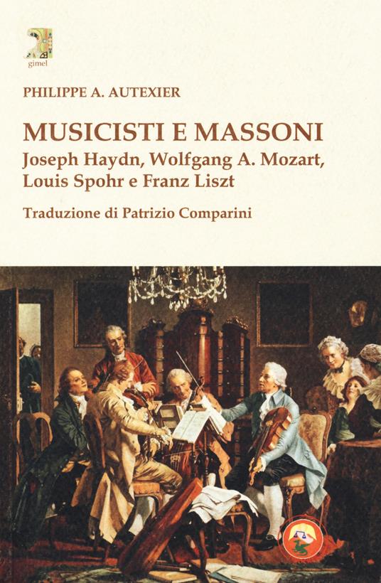 Musicisti e massoni. Joseph Haydn, Wolfgang A. Mozart, Louis Spohr e Franz Liszt - Philippe A. Autexier - copertina