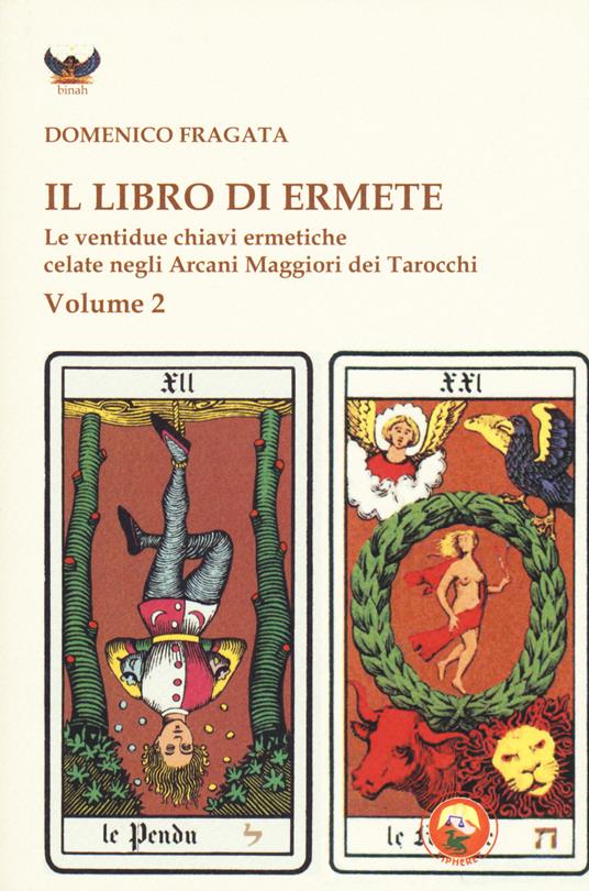 Il libro di Ermete. Le ventidue chiavi ermetiche celate negli Arcani Maggiori dei tarocchi. Vol. 2 - Domenico Fragata - copertina