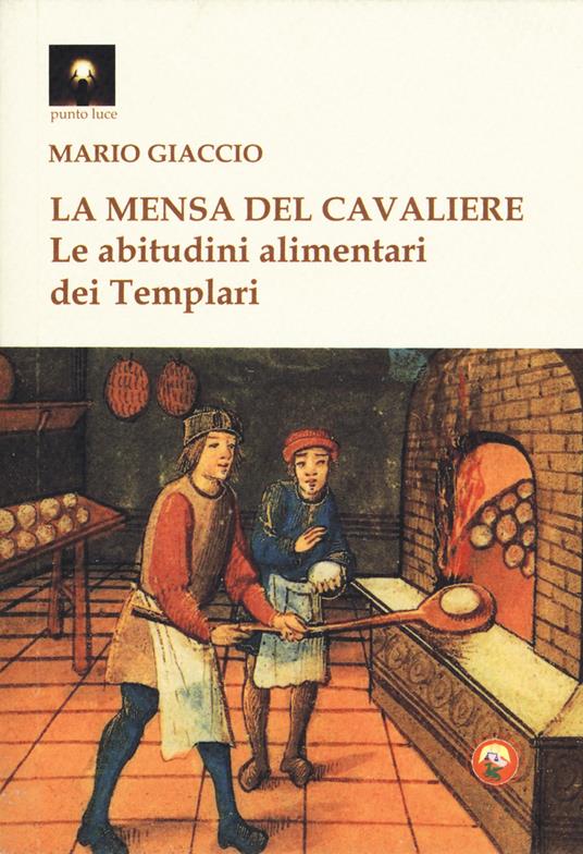 La mensa del cavaliere. Le abitudini alimentari dei Templari - Mario Giaccio - copertina