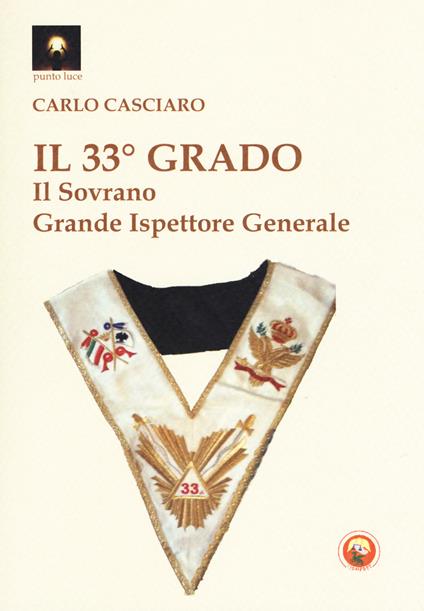 Il 33° grado. Il sovrano grande ispettore generale - Carlo Casciaro - copertina