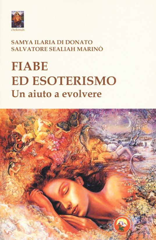 Fiabe ed esoterismo. Un aiuto a evolvere - Samya Ilaria Di Donato,Salvatore Sealiah Marinò - copertina
