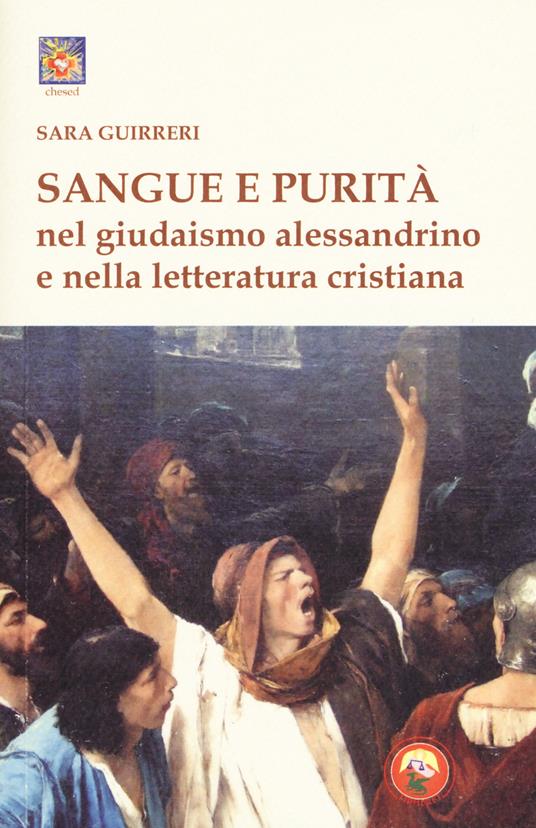 Sangue e purità nel giudaismo alessandrino e nella letteratura cristiana - Sara Guirreri - copertina