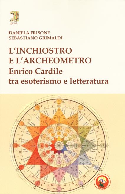 L'inchiostro e l'archeometro. Enrico Cardile tra esoterismo e letteratura - Daniela Frisone,Sebastiano Grimaldi - copertina