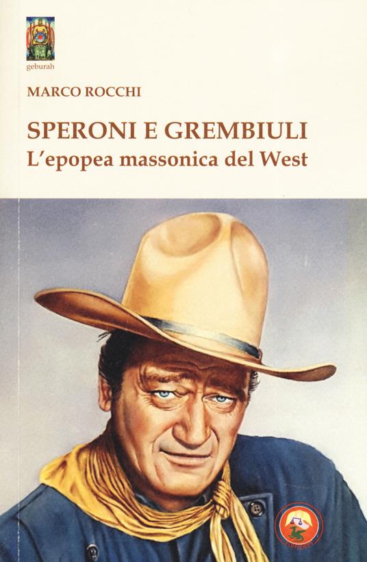 Speroni e grembiuli. L'epopea massonica del West - Marco Rocchi - copertina