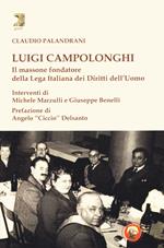 Luigi Campolonghi. Il massone fondatore della Lega Italiana dei Diritti dell'Uomo