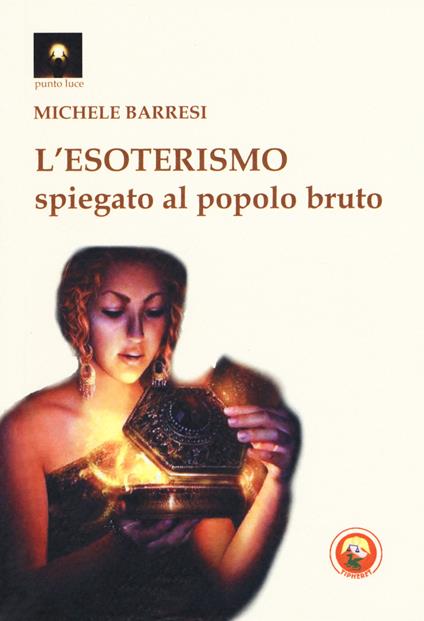 L'esoterismo spiegato al popolo bruto - Michele Barresi - copertina