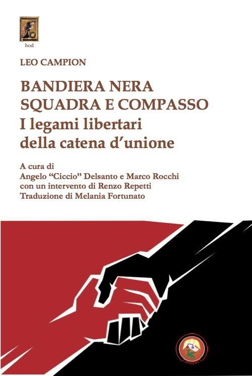 Bandiera nera squadra e compasso. I legami libertari della catena d'unione - Leo Campion - copertina
