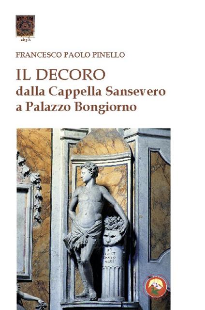 Il decoro. Dalla cappella Sansevero a Palazzo Bongiorno - Francesco Paolo Pinello - copertina