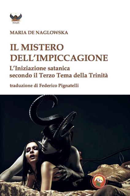 Il mistero dell'impiccagione. L'iniziazione satanica secondo il terzo tema della Trinità - Maria Naglowska De - copertina