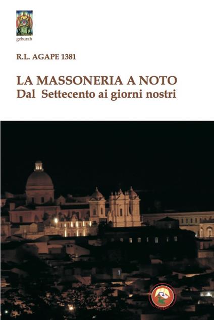 La massoneria a Noto. Dal Settecento ai giorni nostri - Agape - copertina