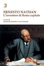 Ernesto Nathan. L'inventore di Roma capitale