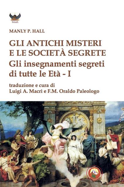 Gli antichi Misteri e le società segrete. Gli insegnamenti segreti di tutte le Età - Manly Palmer Hall - copertina