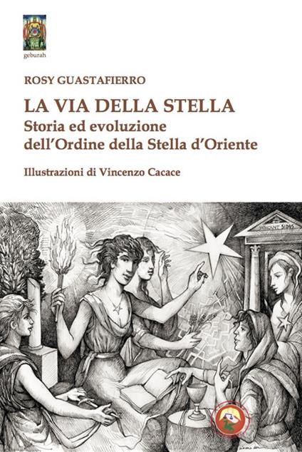 La via della stella. Storia ed evoluzione dell'Ordine della Stella d'Oriente - Rosy Guastafierro - copertina