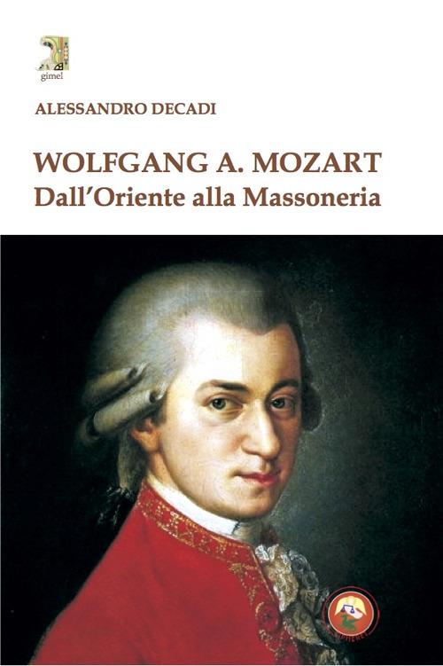 Wolfgang A. Mozart. Dall'Oriente alla Massoneria - Alessandro Decadi - copertina