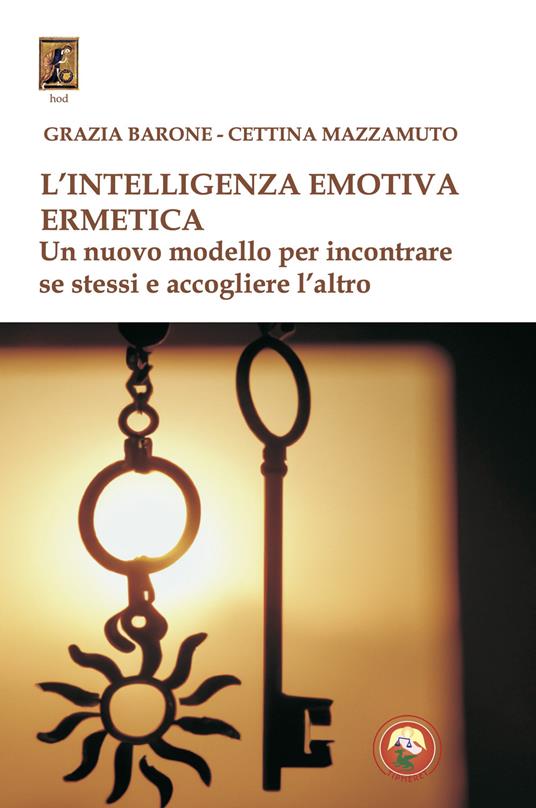 L'intelligenza emotiva ermetica. Un nuovo modello per incontrare se stessi e accogliere l'altro - Cettina Mazzamuto,Grazia Barone - copertina