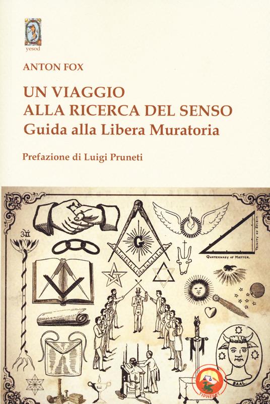 Un viaggio alla ricerca del senso. Guida alla Libera Muratoria - Anton Fox - copertina
