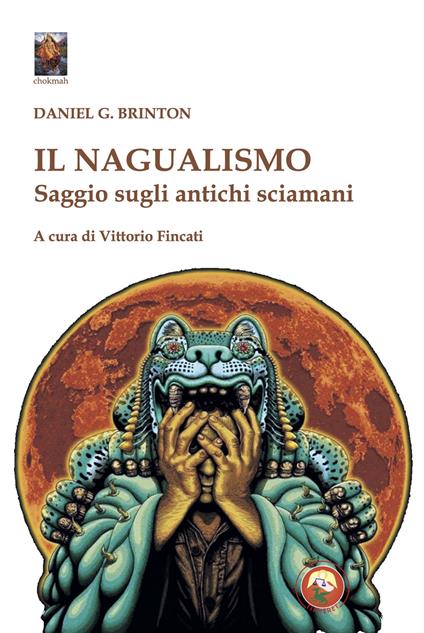 Il nagualismo. Saggio sugli antichi sciamani - Daniel Garrison Brinton - copertina