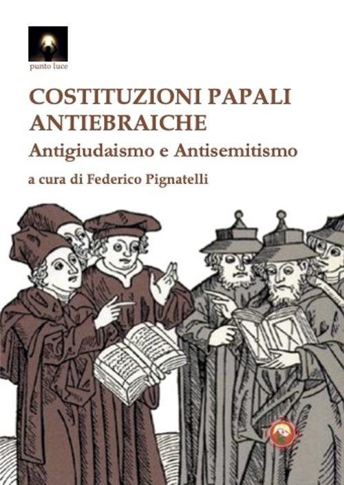 Costituzioni papali antiebraiche. Antigiudaismo e antisemitismo - copertina